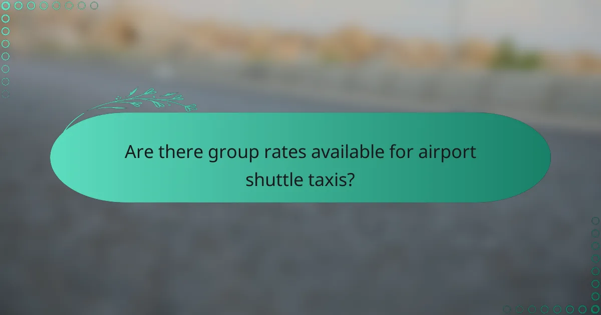 Are there group rates available for airport shuttle taxis?