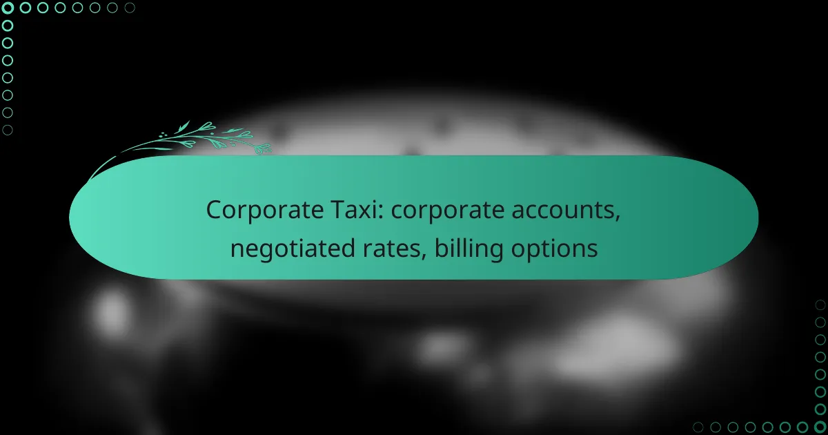 Corporate Taxi: corporate accounts, negotiated rates, billing options
