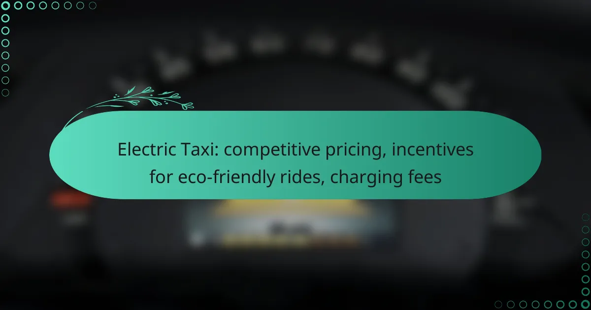Electric Taxi: competitive pricing, incentives for eco-friendly rides, charging fees