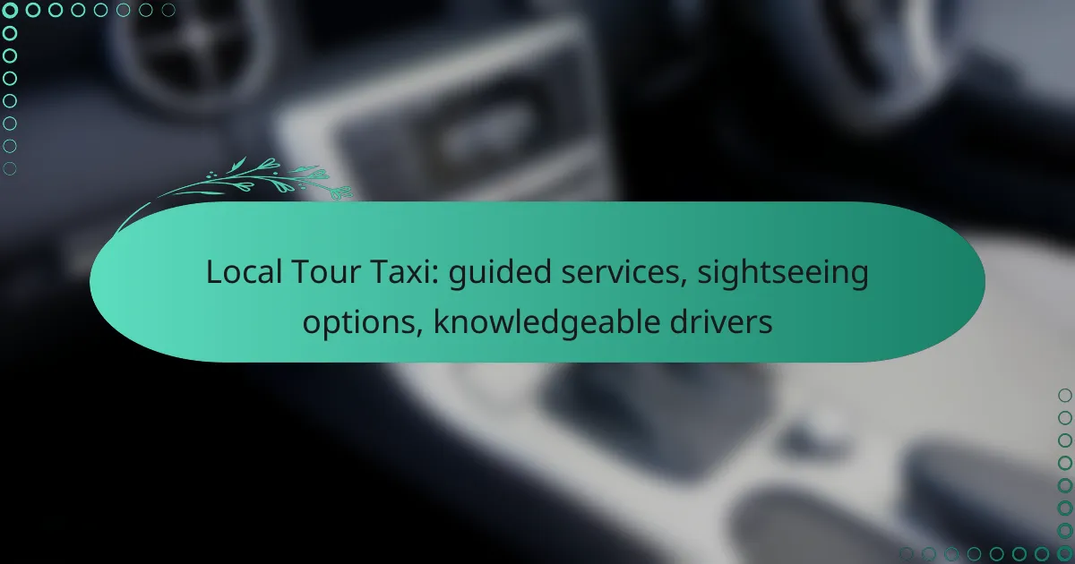 Local Tour Taxi: guided services, sightseeing options, knowledgeable drivers
