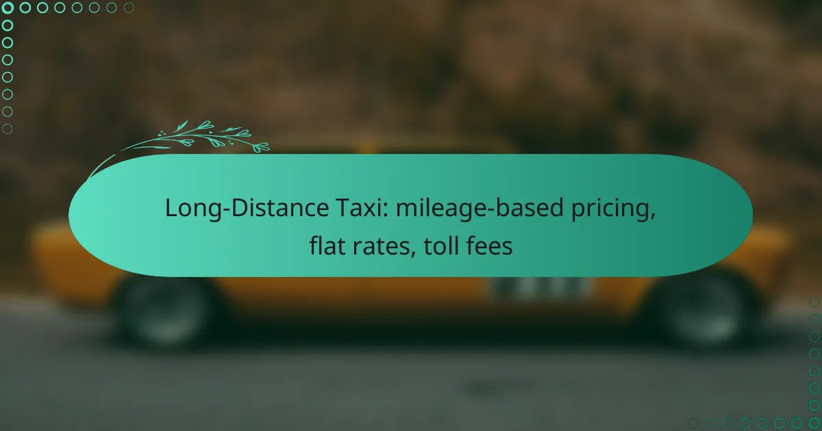 Long-Distance Taxi: mileage-based pricing, flat rates, toll fees