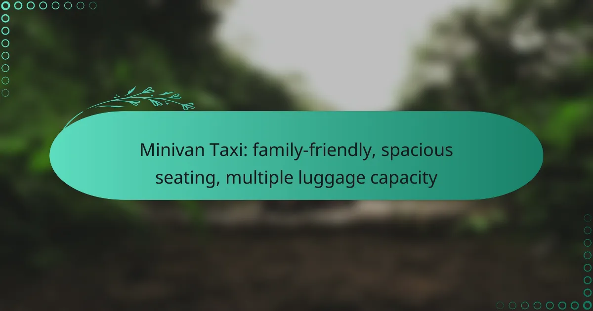Minivan Taxi: family-friendly, spacious seating, multiple luggage capacity