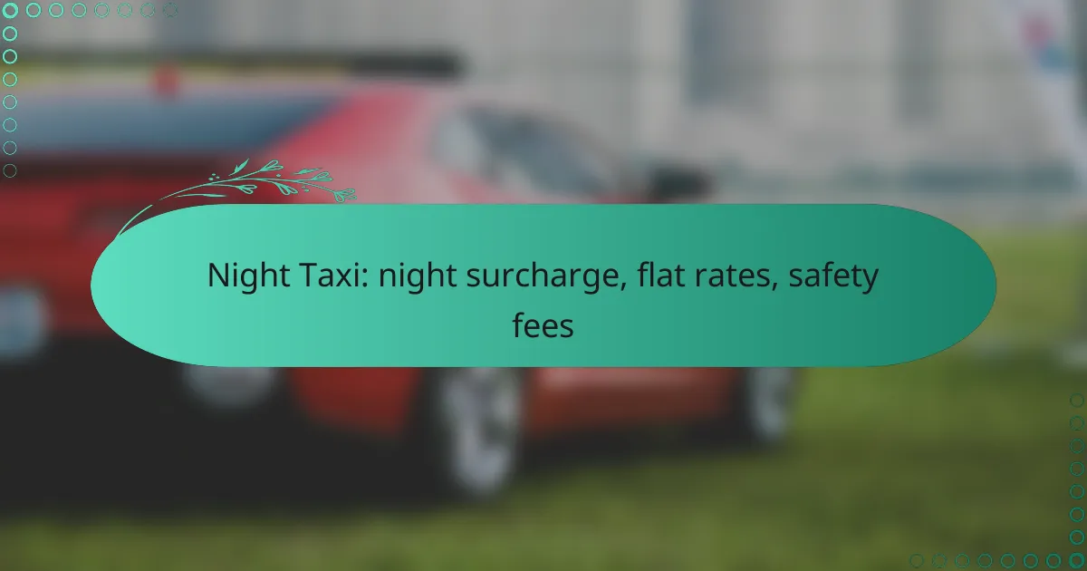 Night Taxi: night surcharge, flat rates, safety fees