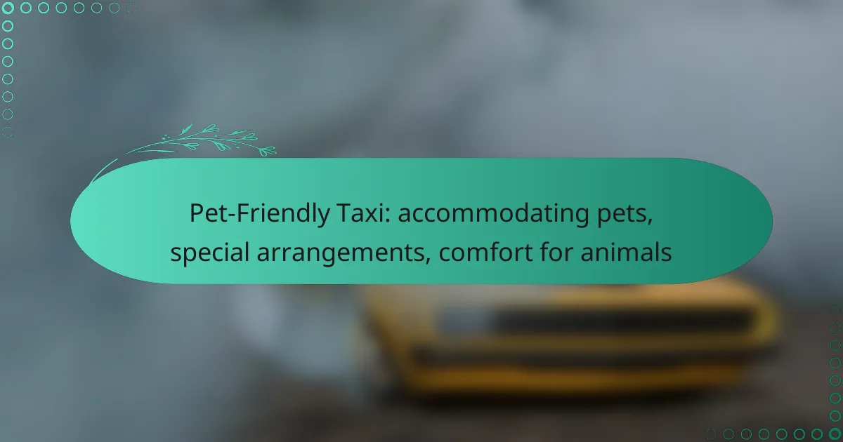 Pet-Friendly Taxi: accommodating pets, special arrangements, comfort for animals