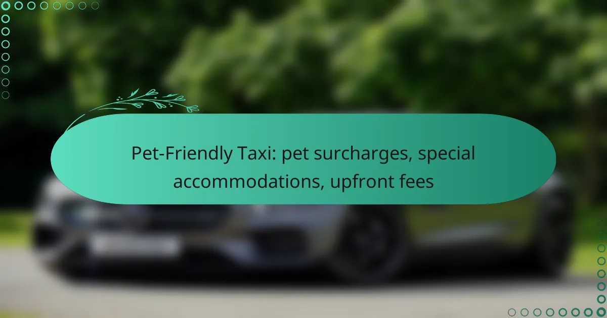 Pet-Friendly Taxi: pet surcharges, special accommodations, upfront fees
