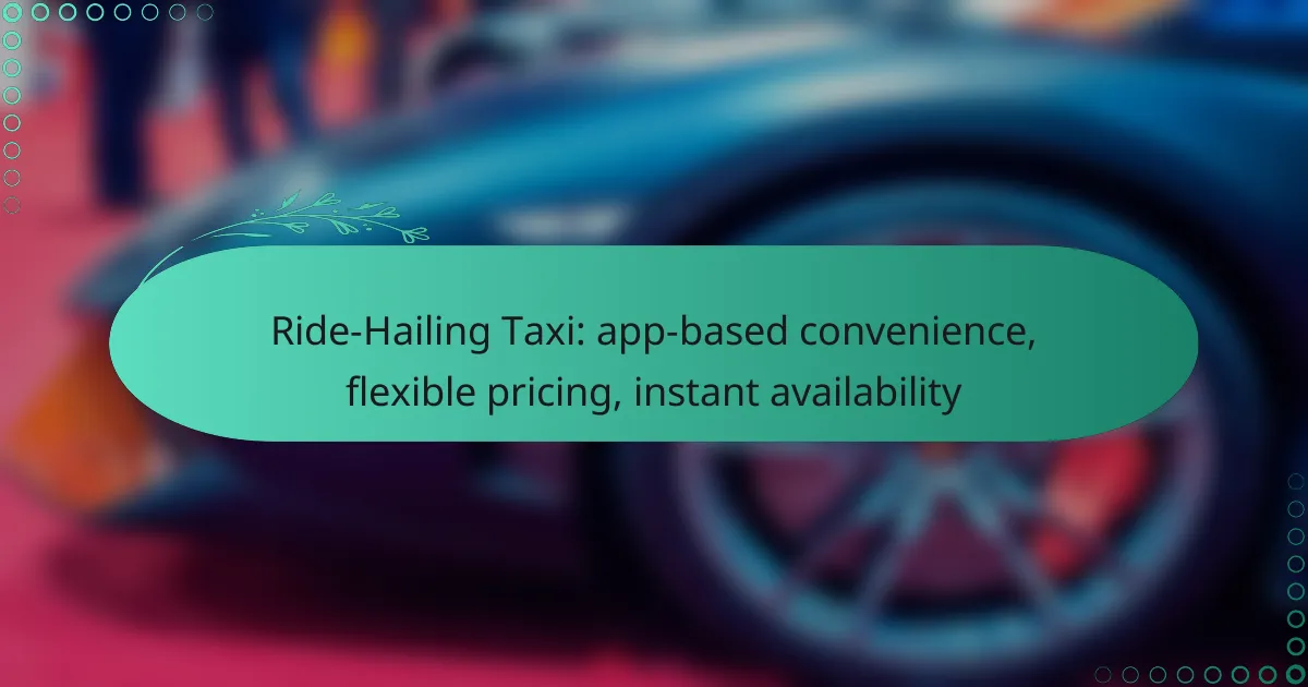 Ride-Hailing Taxi: app-based convenience, flexible pricing, instant availability