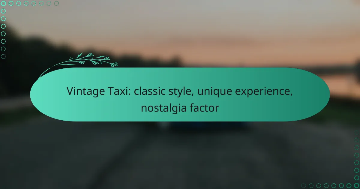 Vintage Taxi: classic style, unique experience, nostalgia factor