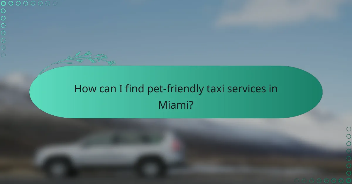 How can I find pet-friendly taxi services in Miami?
