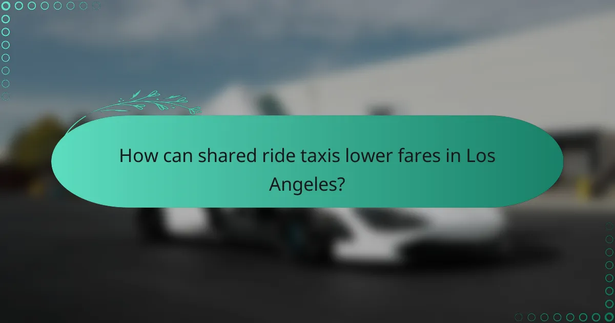How can shared ride taxis lower fares in Los Angeles?