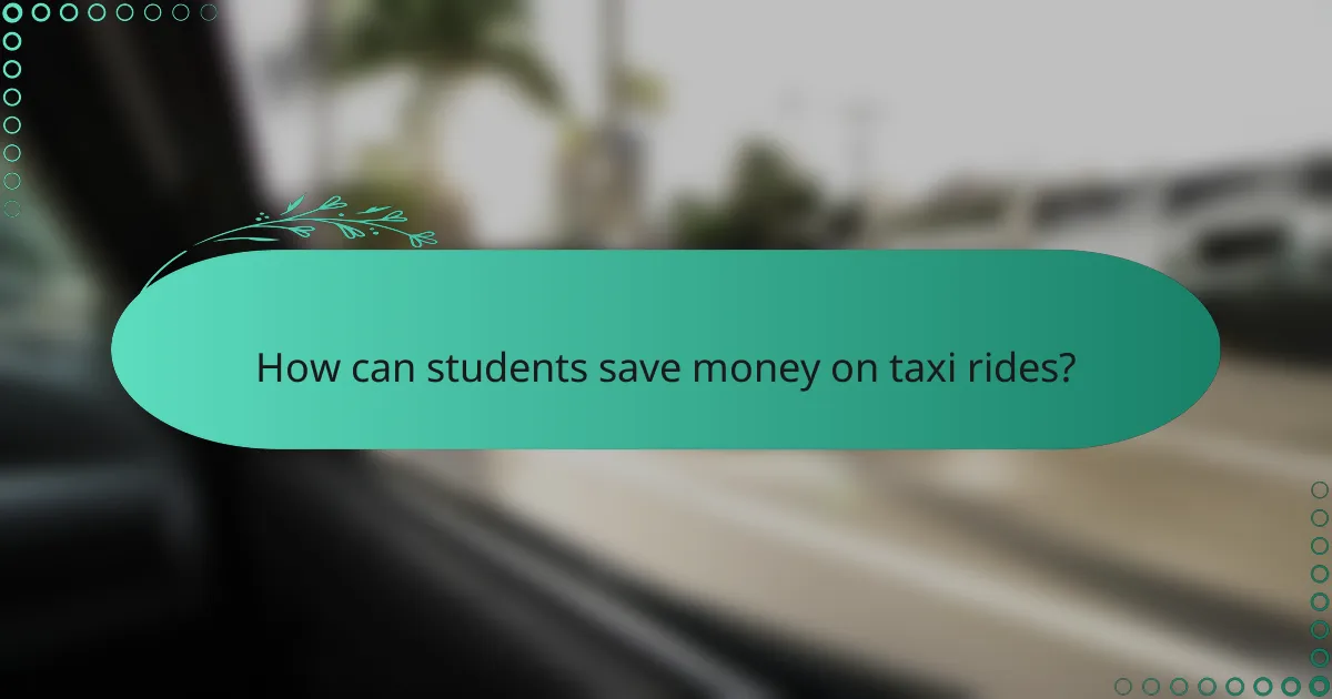 How can students save money on taxi rides?