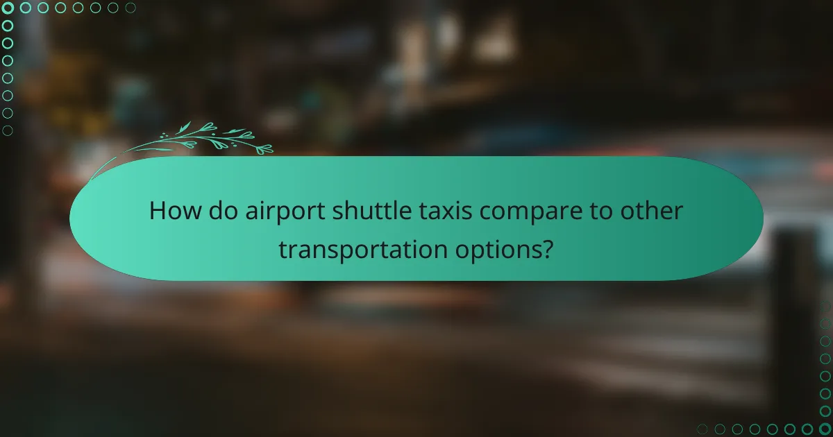 How do airport shuttle taxis compare to other transportation options?