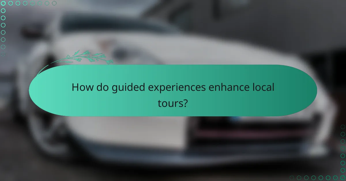 How do guided experiences enhance local tours?