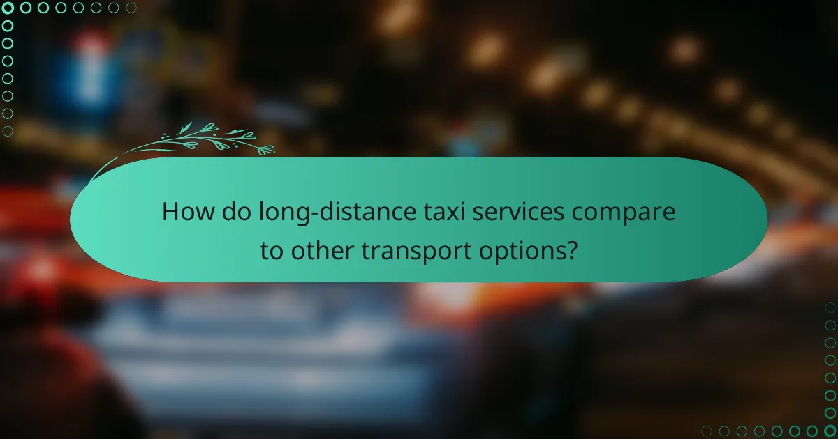 How do long-distance taxi services compare to other transport options?