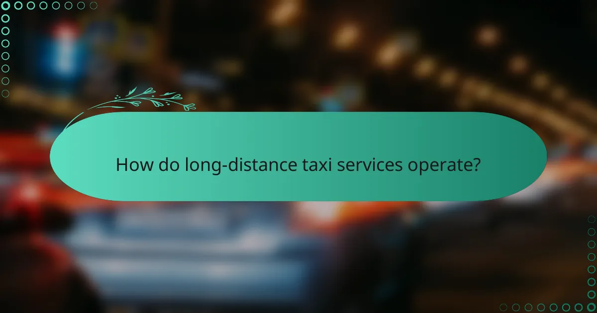 How do long-distance taxi services operate?