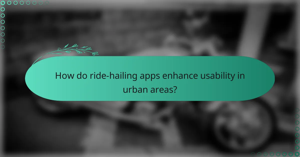 How do ride-hailing apps enhance usability in urban areas?