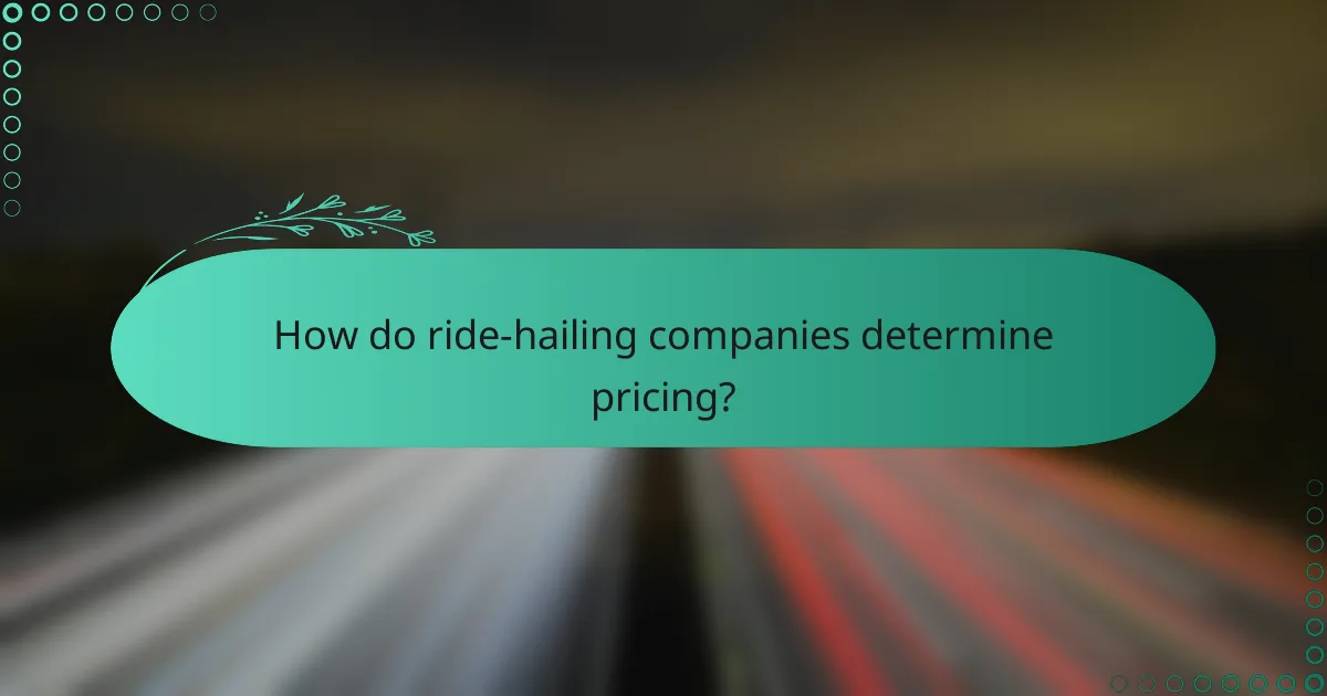 How do ride-hailing companies determine pricing?