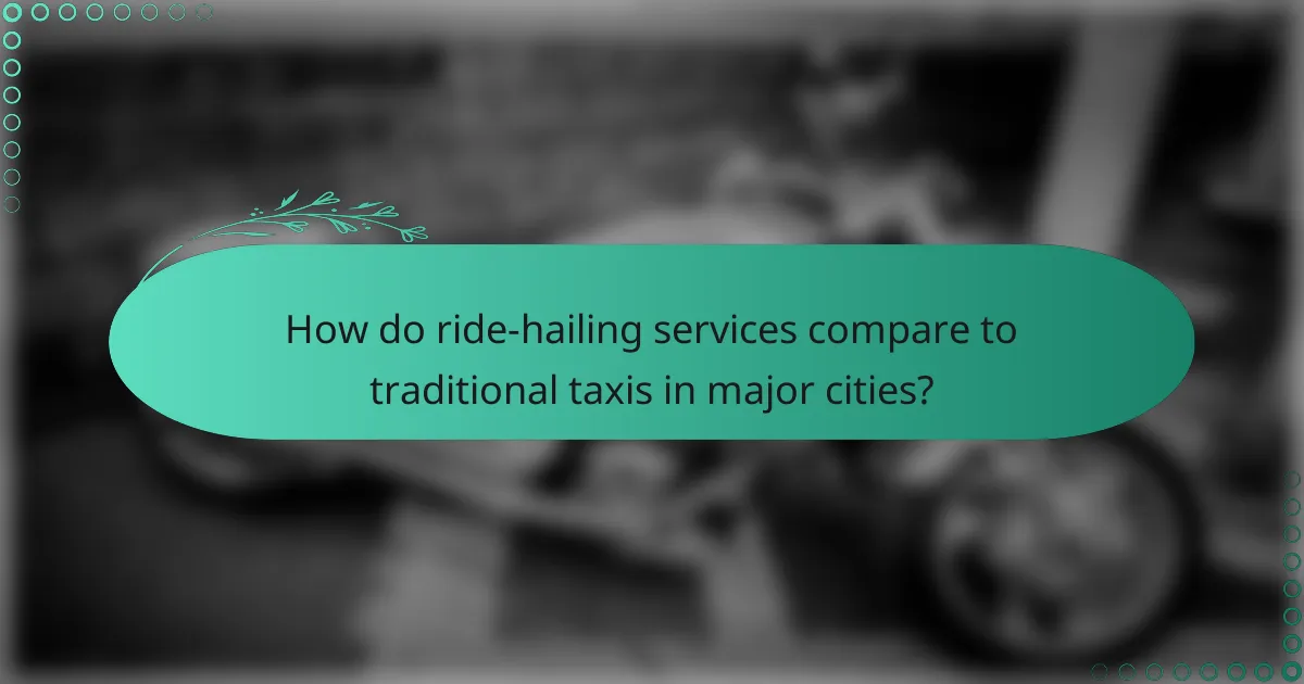 How do ride-hailing services compare to traditional taxis in major cities?