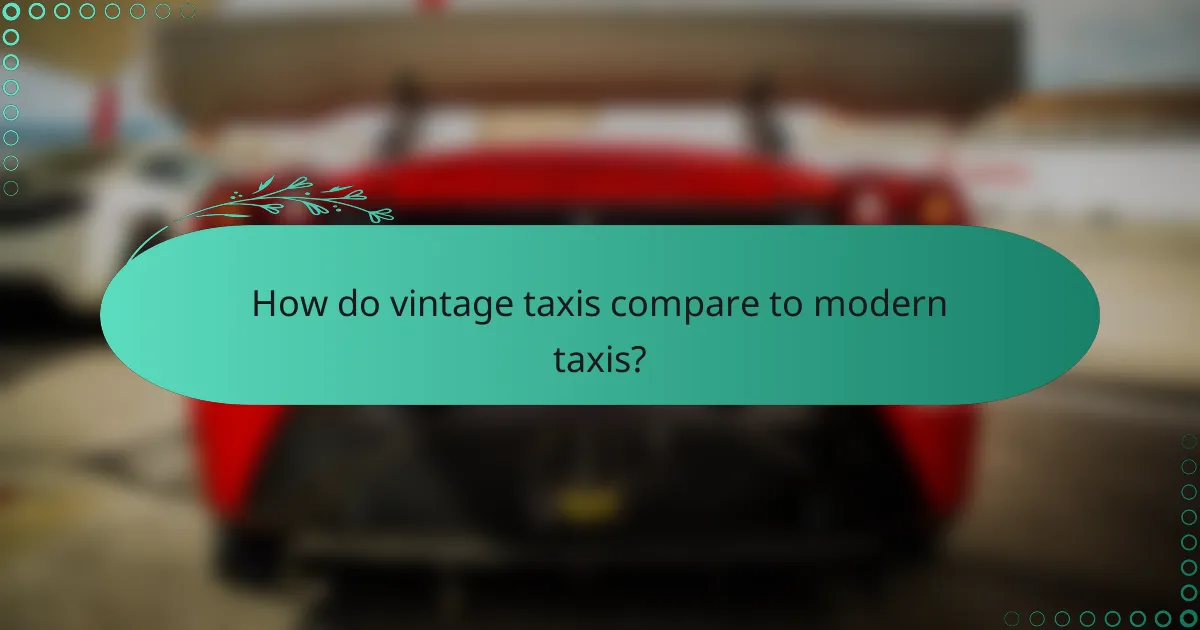 How do vintage taxis compare to modern taxis?