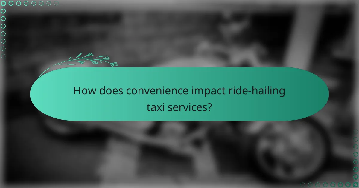 How does convenience impact ride-hailing taxi services?