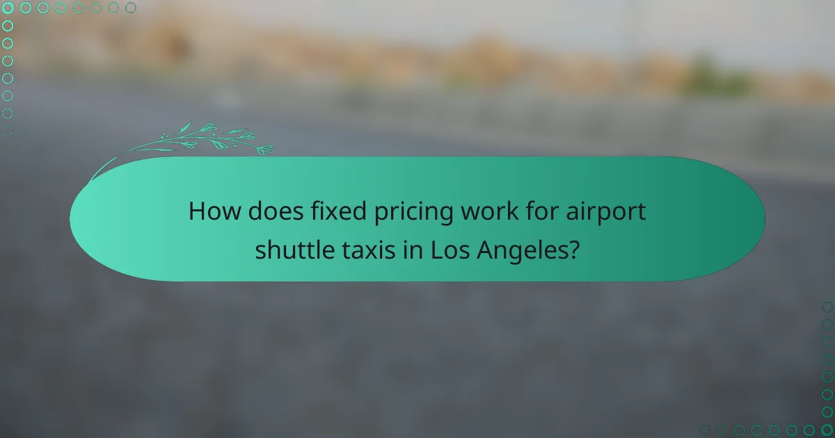 How does fixed pricing work for airport shuttle taxis in Los Angeles?
