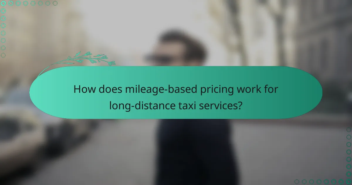How does mileage-based pricing work for long-distance taxi services?
