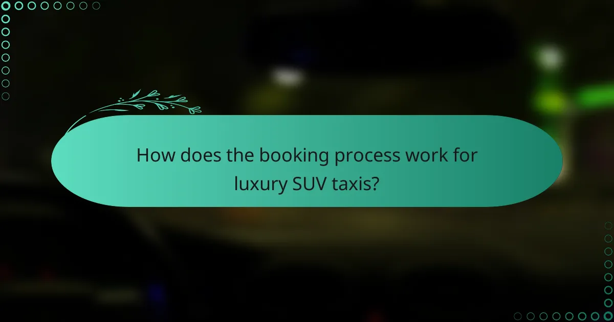 How does the booking process work for luxury SUV taxis?