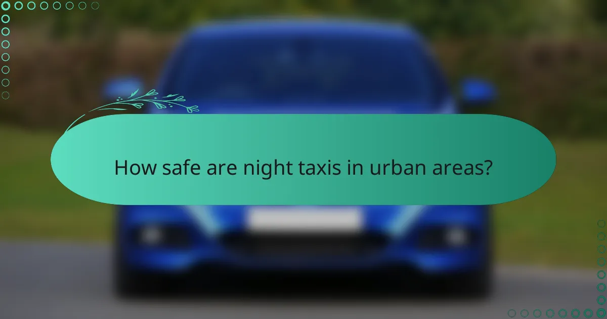 How safe are night taxis in urban areas?