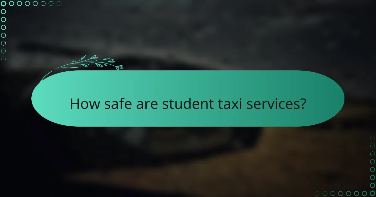 How safe are student taxi services?