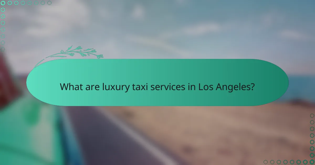 What are luxury taxi services in Los Angeles?