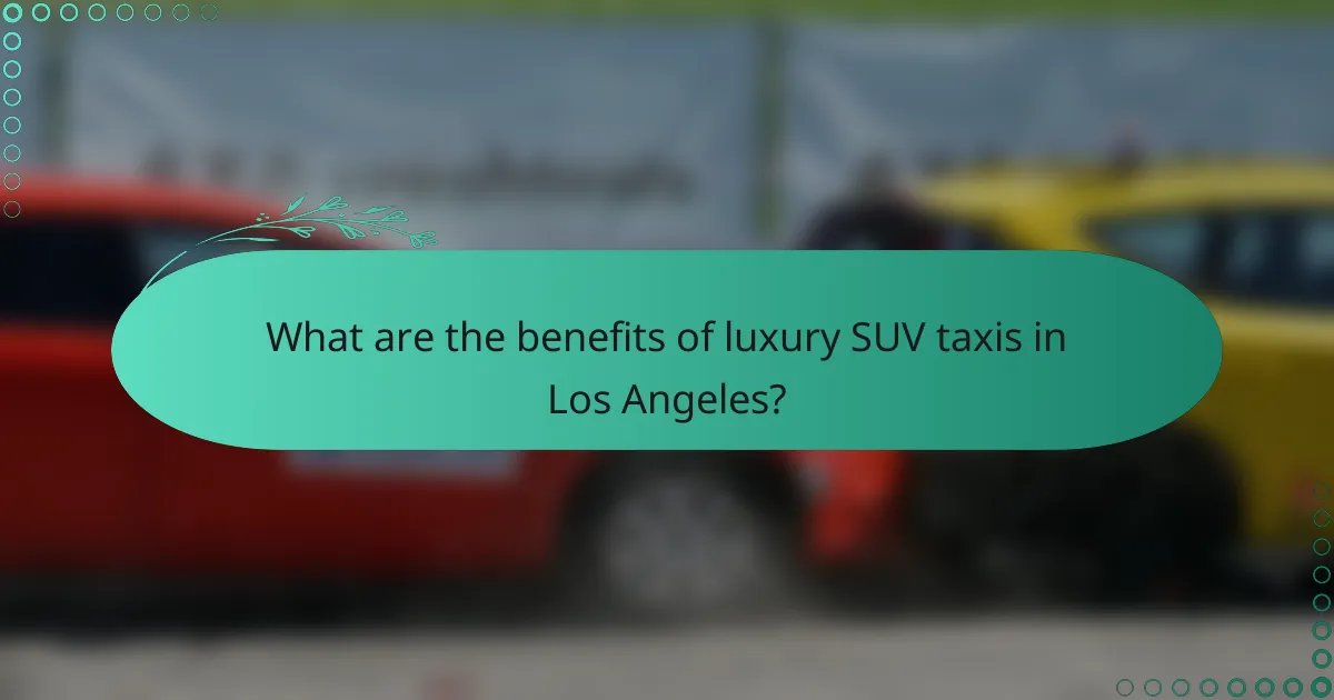 What are the benefits of luxury SUV taxis in Los Angeles?