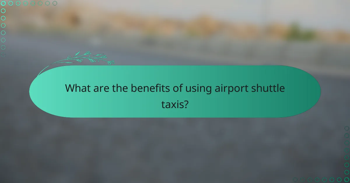 What are the benefits of using airport shuttle taxis?
