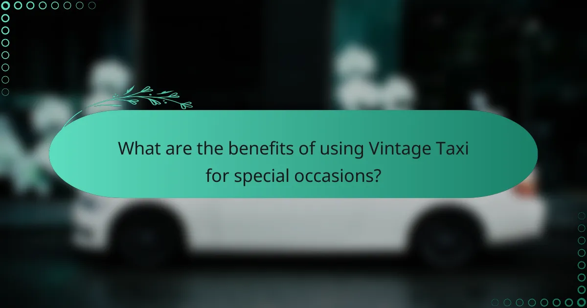 What are the benefits of using Vintage Taxi for special occasions?