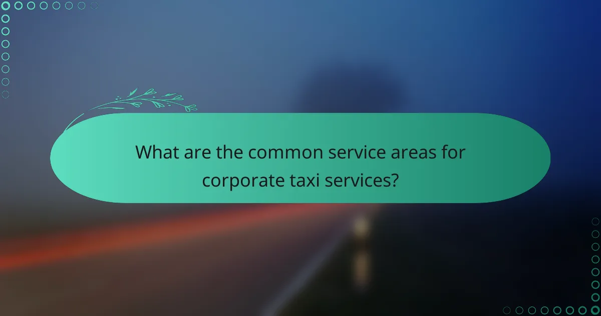 What are the common service areas for corporate taxi services?