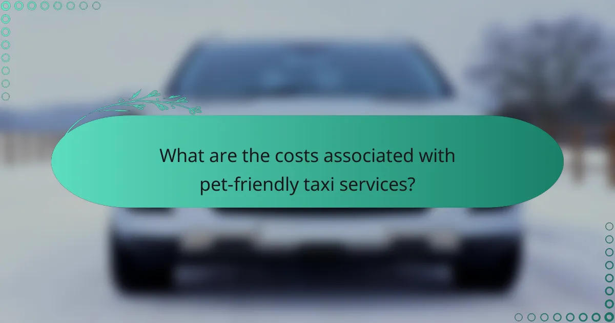 What are the costs associated with pet-friendly taxi services?