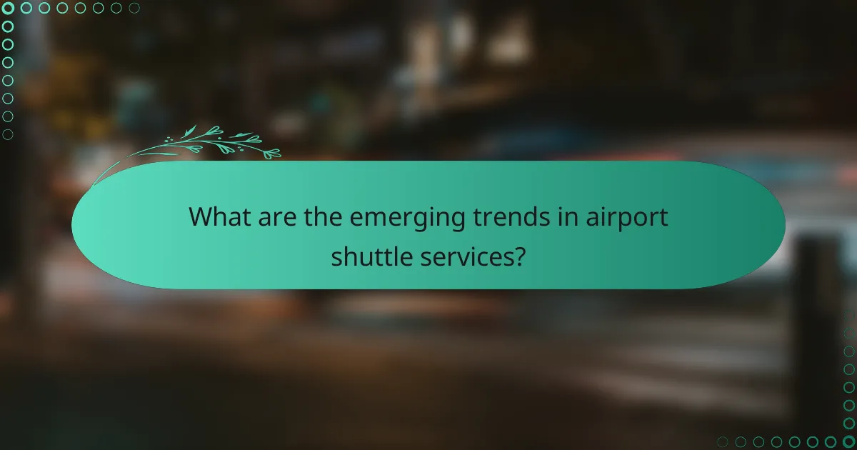What are the emerging trends in airport shuttle services?