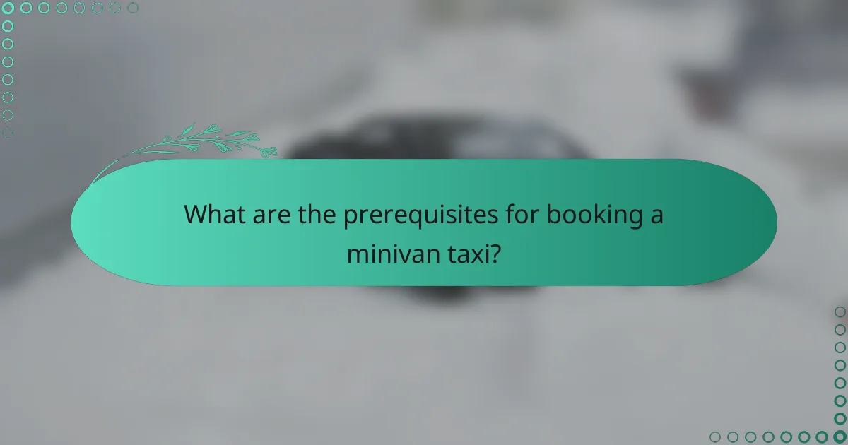 What are the prerequisites for booking a minivan taxi?