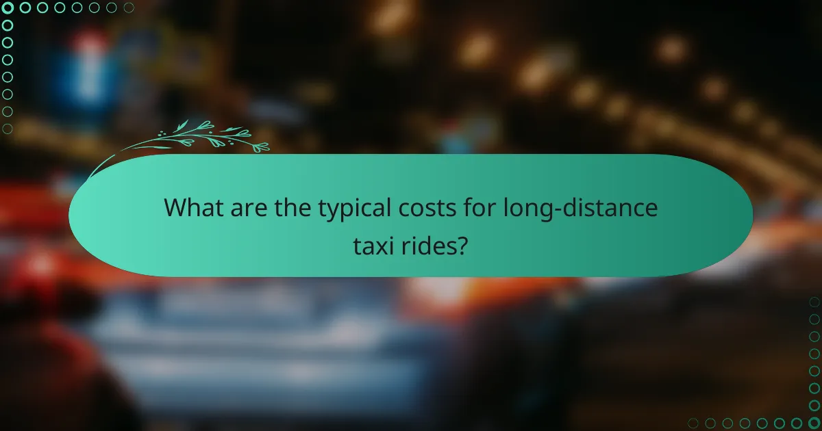 What are the typical costs for long-distance taxi rides?