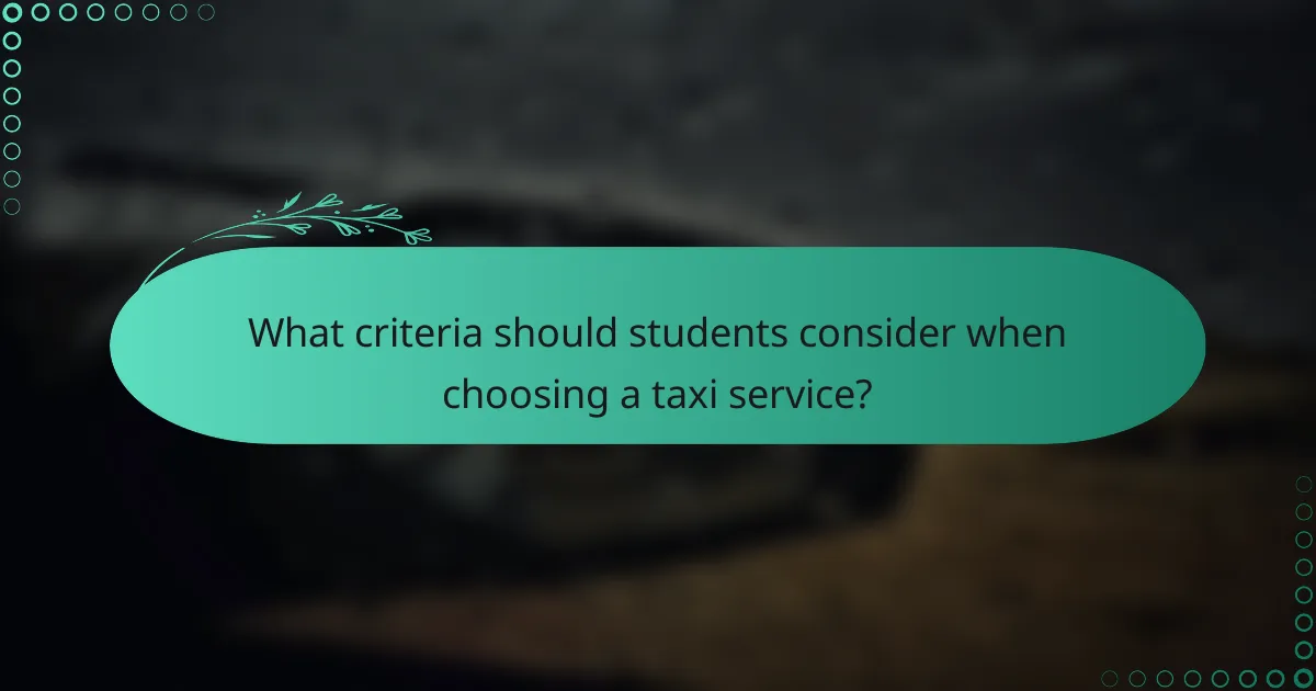 What criteria should students consider when choosing a taxi service?