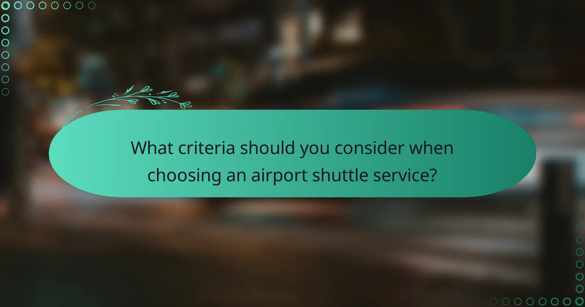 What criteria should you consider when choosing an airport shuttle service?