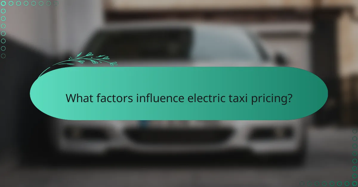 What factors influence electric taxi pricing?