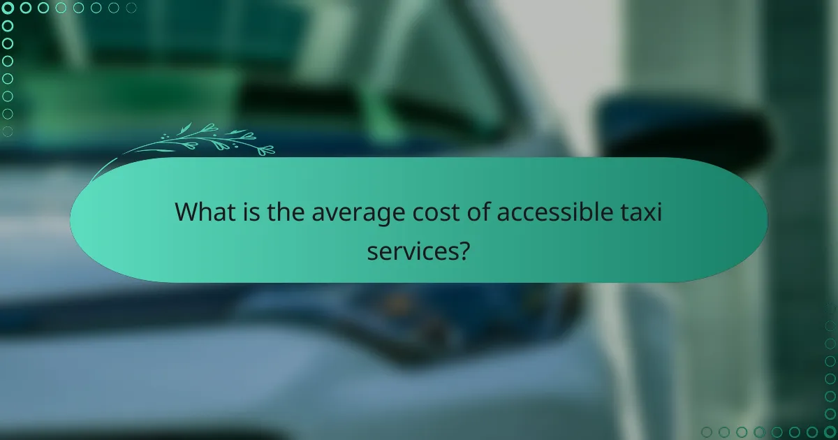 What is the average cost of accessible taxi services?