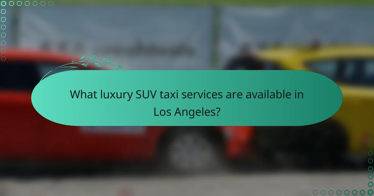 What luxury SUV taxi services are available in Los Angeles?