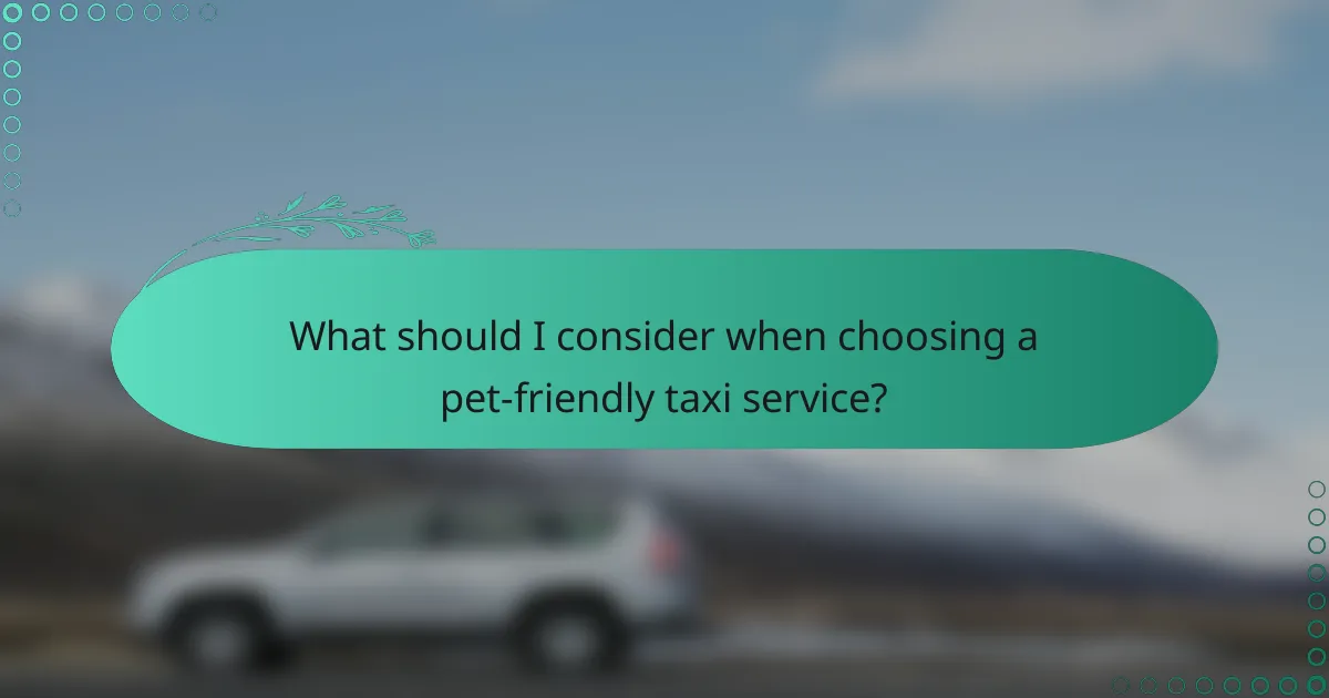 What should I consider when choosing a pet-friendly taxi service?