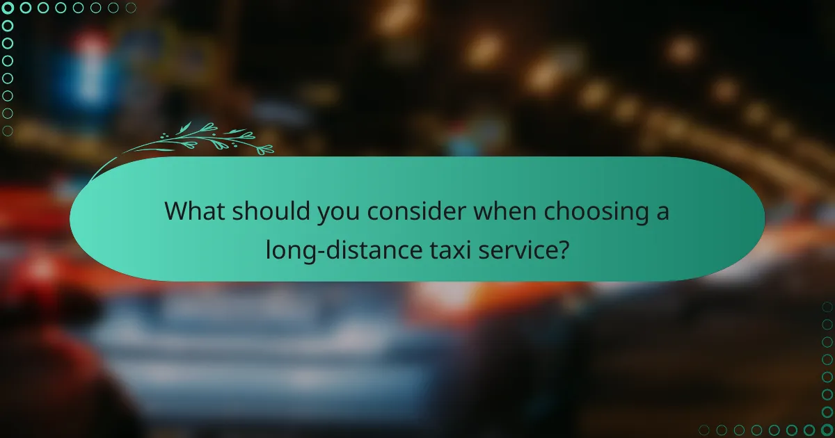 What should you consider when choosing a long-distance taxi service?